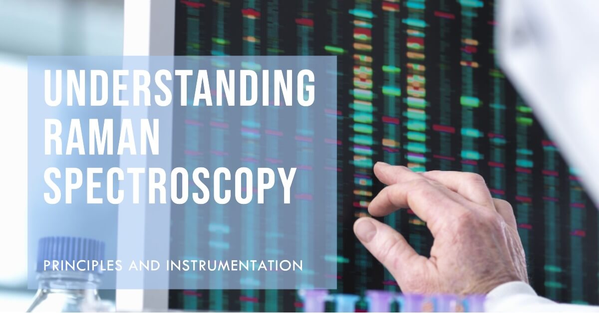 Decoding Raman Spectroscopy: Principle & Instrumentation