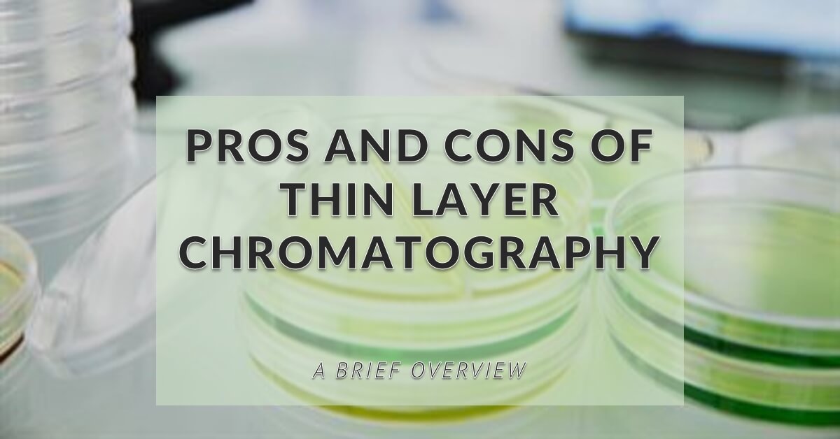 Advantages and Disadvantages of Thin Layer Chromatography