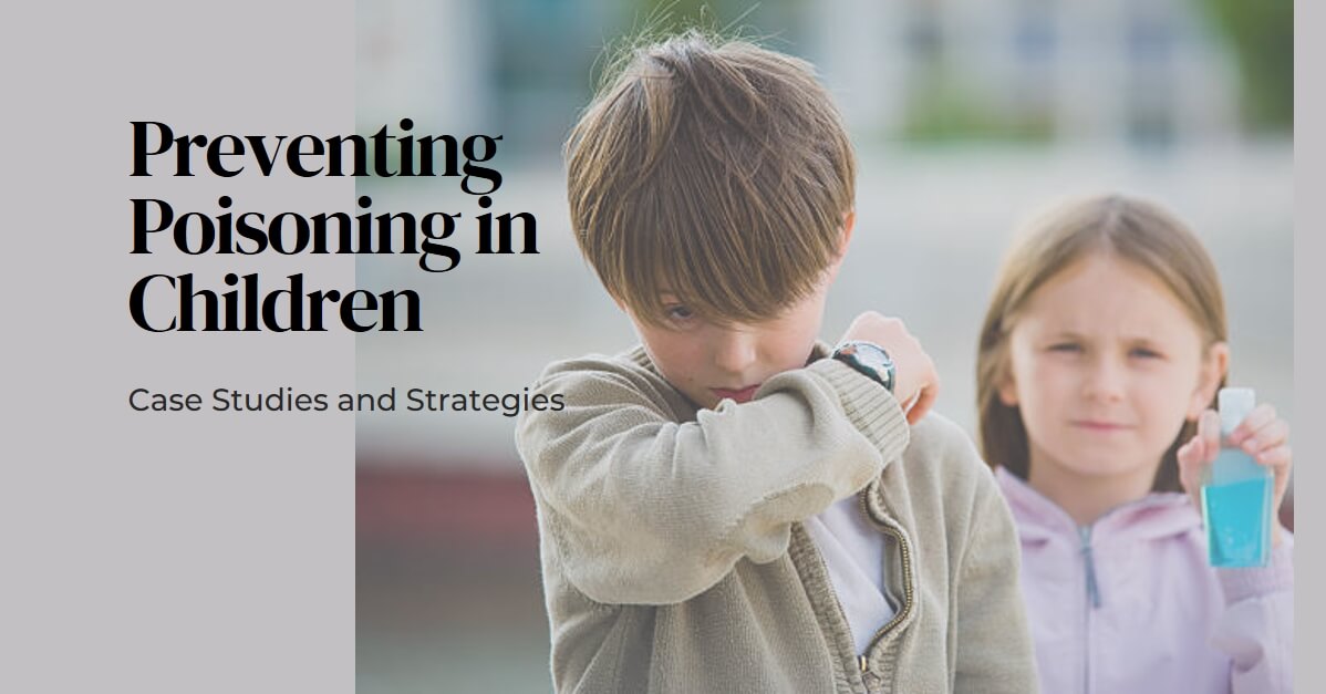 Analyzing Poisoning in Children: Case Studies and Prevention Strategies
