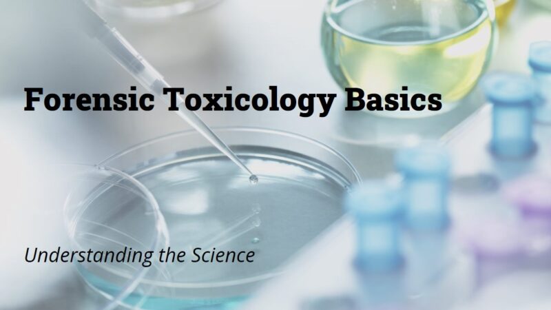 Understanding The Basics of Forensic Toxicology