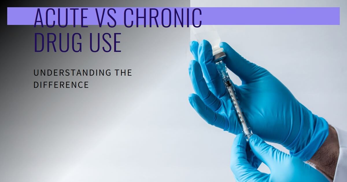 Difference Between Acute and Chronic Drug Use