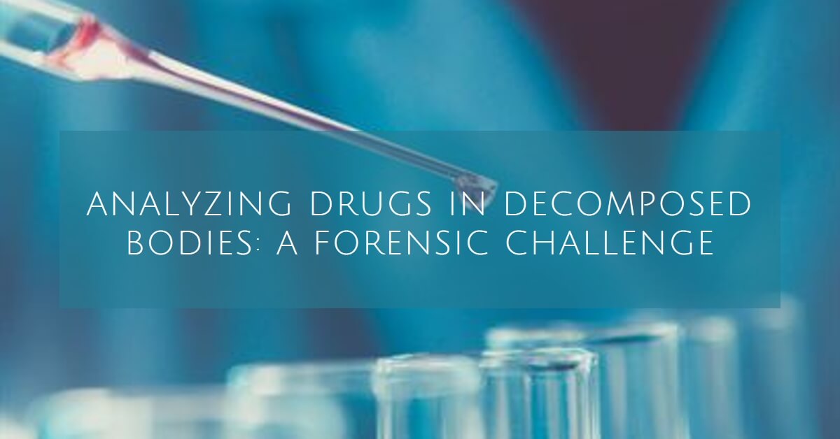 Analyzing Drugs in Decomposed Bodies: A Forensic Challenge