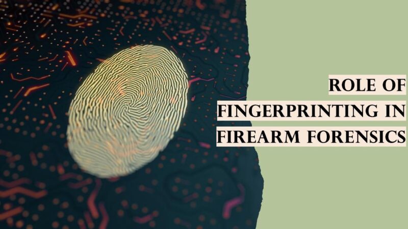 Role of Fingerprinting in Firearm Forensics
